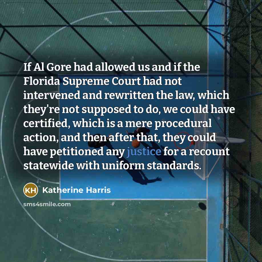“If Al Gore had allowed us and if the Florida…” quote by Katherine Harris