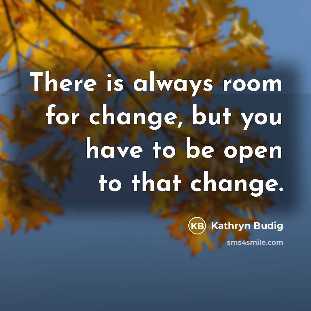 “There is always room for change, but you have to…” quote by Kathryn Budig