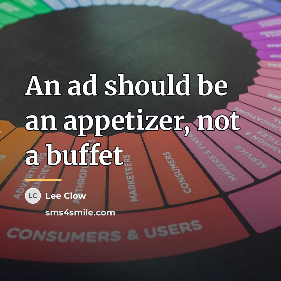 “An ad should be an appetizer, not a buffet…” quote by Lee Clow