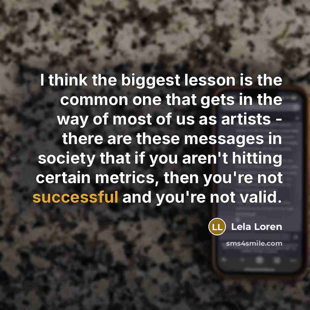 “I think the biggest lesson is the common one that…” quote by Lela Loren