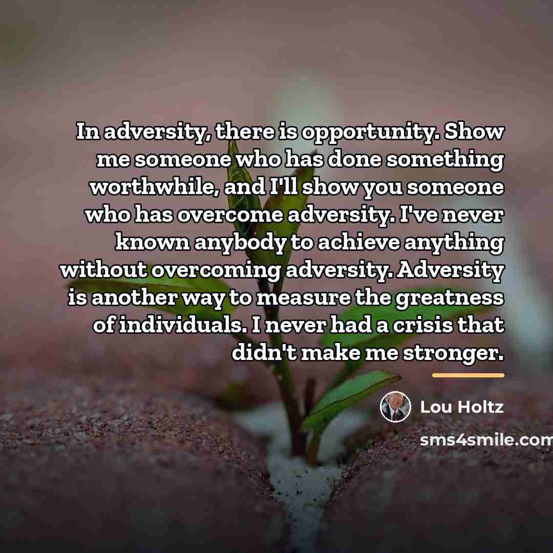 “In adversity, there is opportunity. Show me someone who has…” quote by Lou Holtz