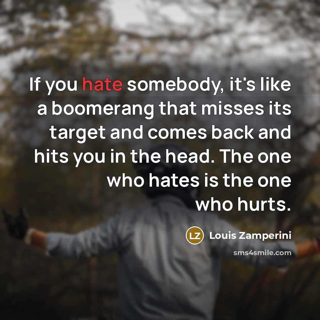 “If you hate somebody, it's like a boomerang that misses…” quote by Louis Zamperini