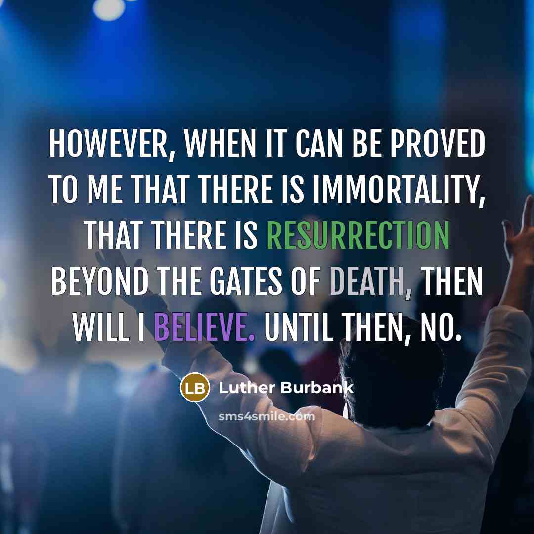 “However, when it can be proved to me that there…” quote by Luther Burbank