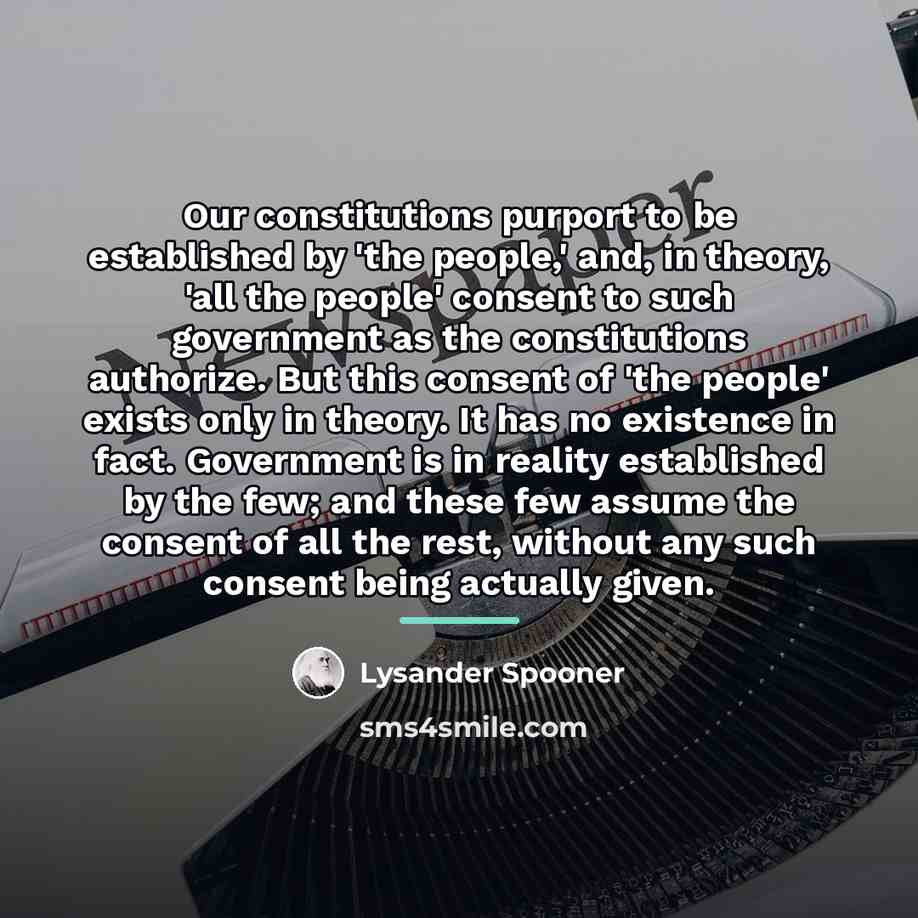 “Our constitutions purport to be established by 'the people,' and,…” quote by Lysander Spooner