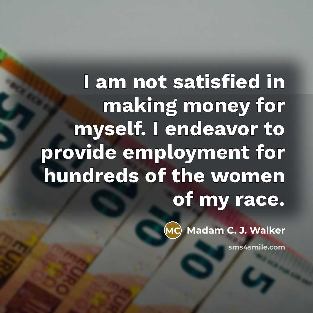 “I am not satisfied in making money for myself. I…” quote by Madam C. J. Walker