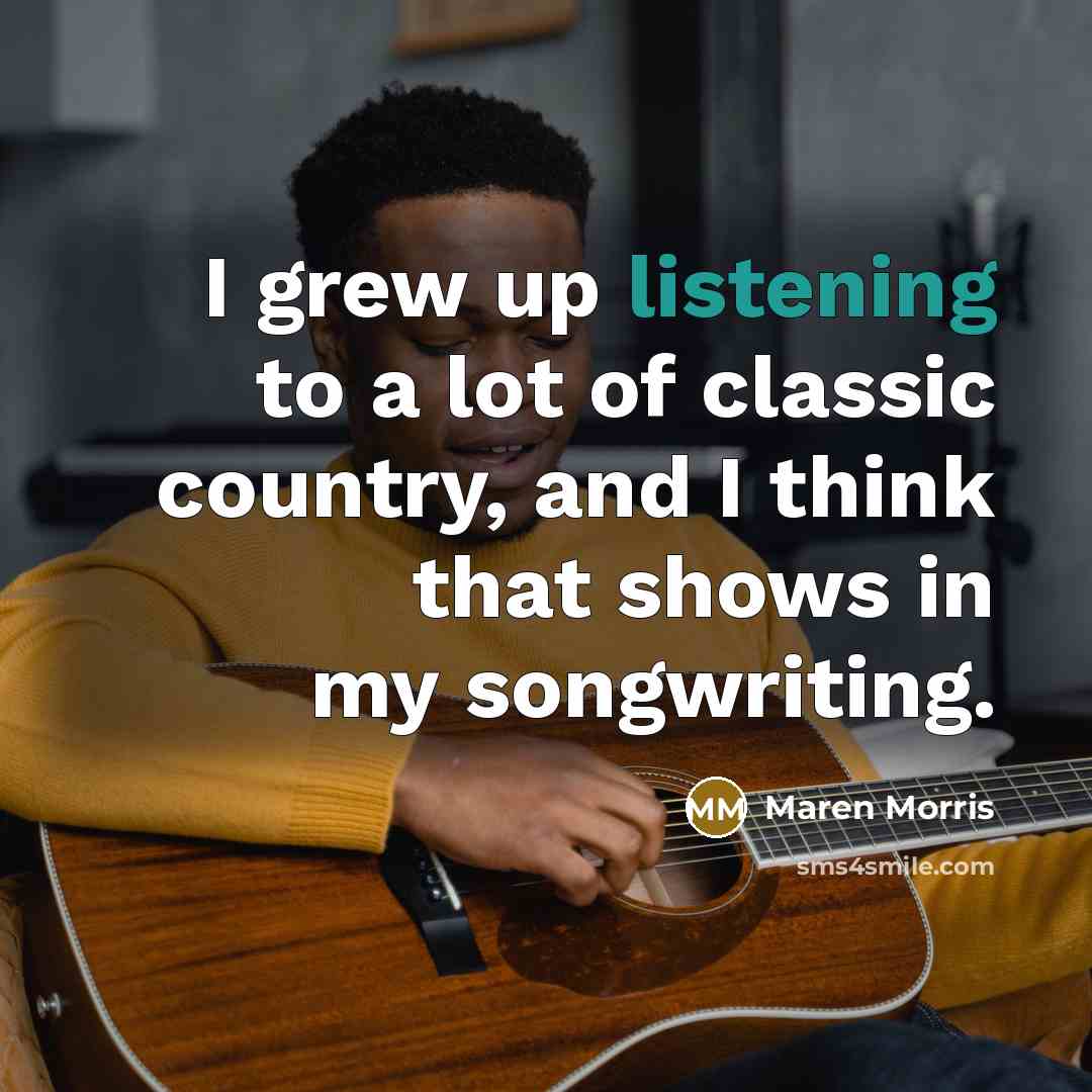 “I grew up listening to a lot of classic country,…” quote by Maren Morris