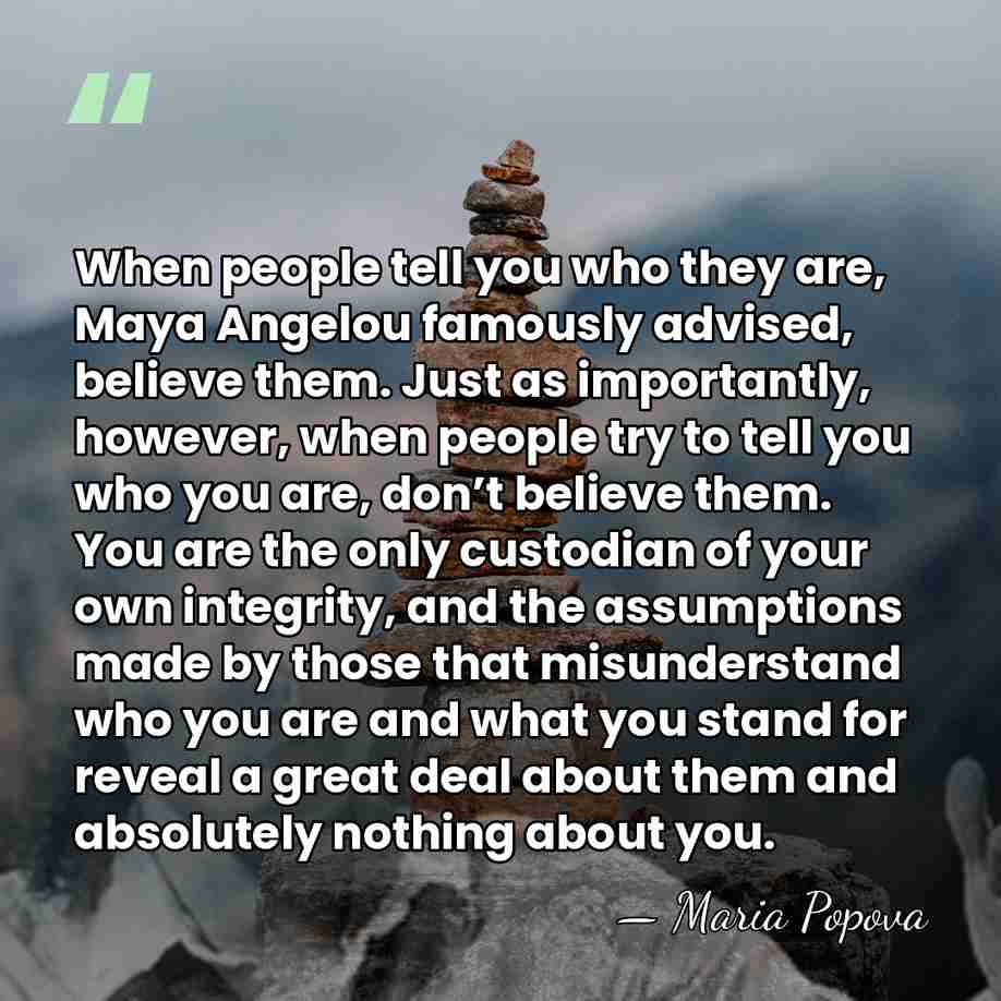 When people tell you who they are, Maya Angelou famously advised, believe&hellip; - Maria Popova
