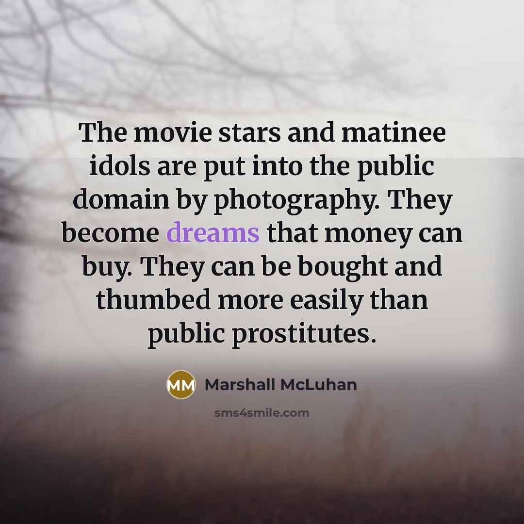 “The movie stars and matinee idols are put into the…” quote by Marshall McLuhan