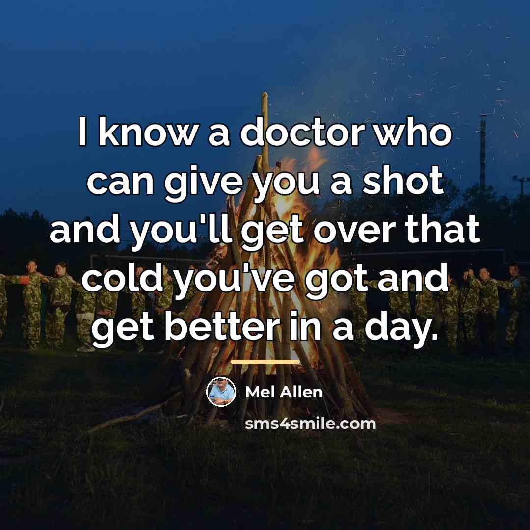 “I know a doctor who can give you a shot…” quote by Mel Allen