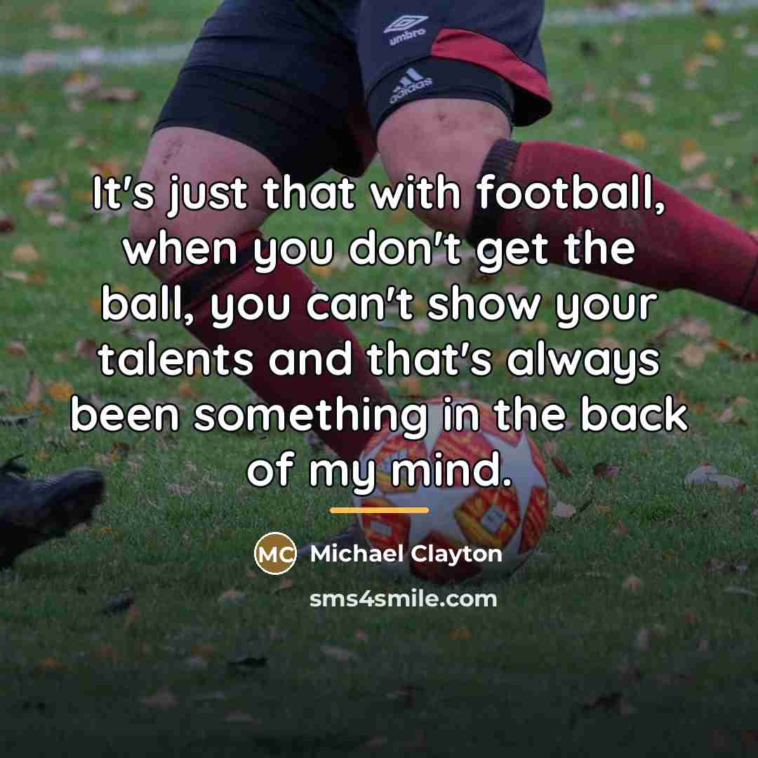 “It's just that with football, when you don't get the…” quote by Michael Clayton