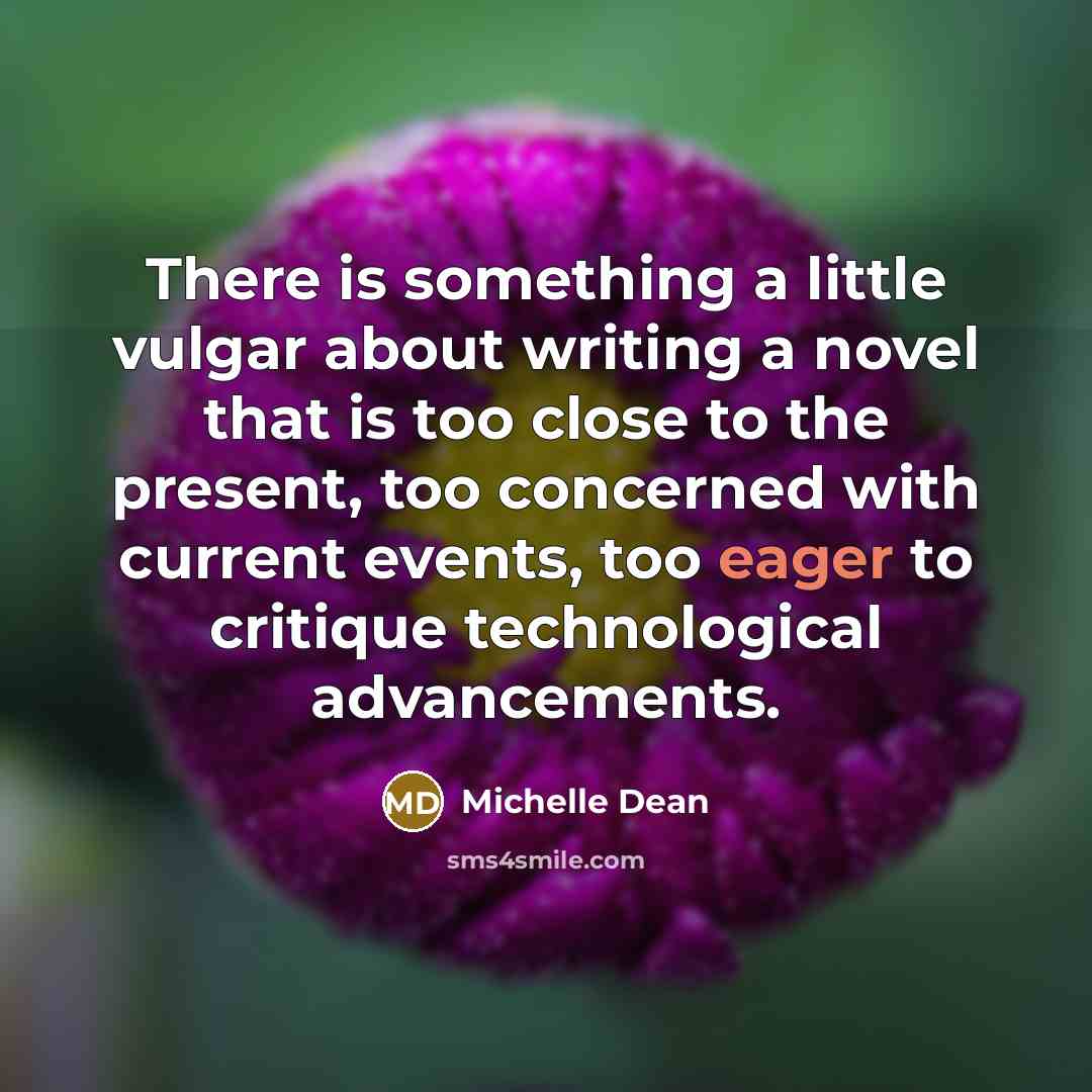 “There is something a little vulgar about writing a novel…” quote by Michelle Dean