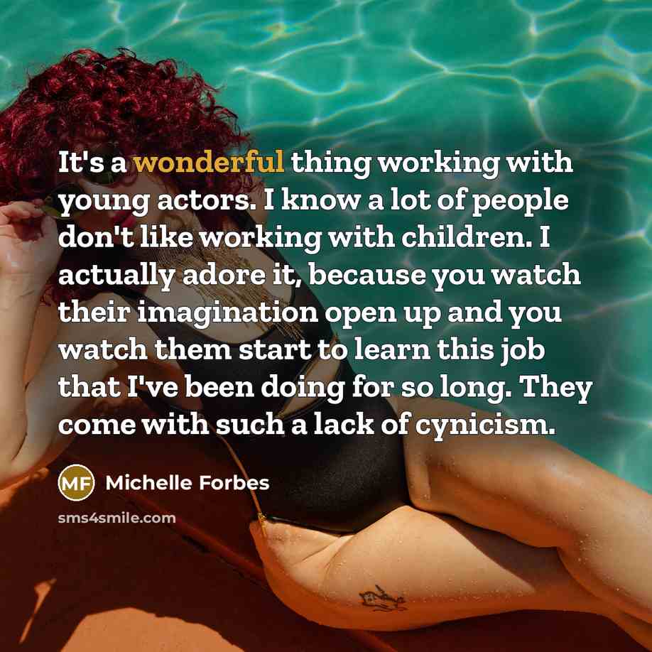 “It's a wonderful thing working with young actors. I know…” quote by Michelle Forbes