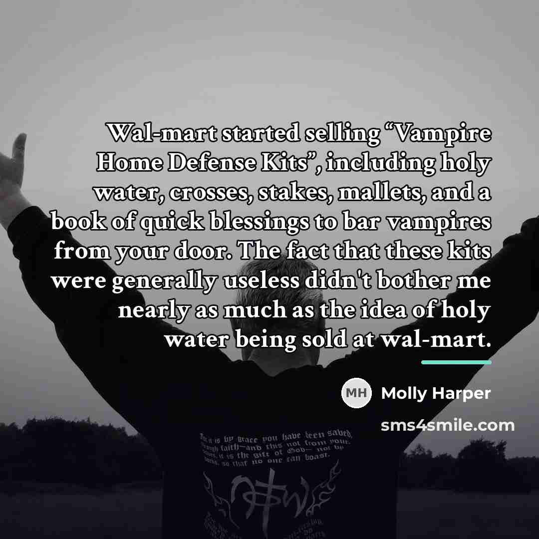 “Wal-mart started selling “Vampire Home Defense Kits”, including holy water,…” quote by Molly Harper