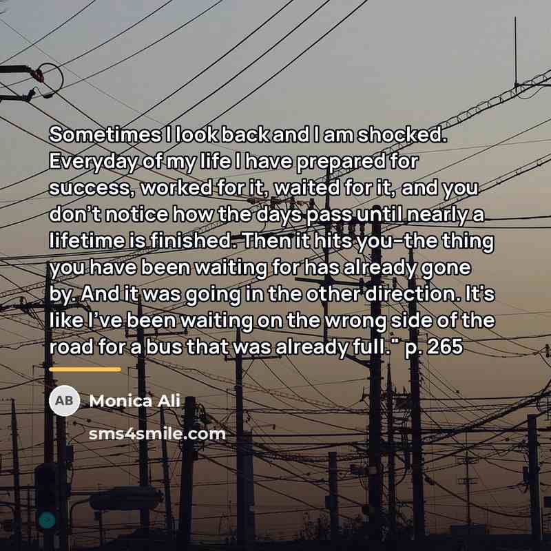 “Sometimes I look back and I am shocked. Everyday of…” quote by Monica Ali