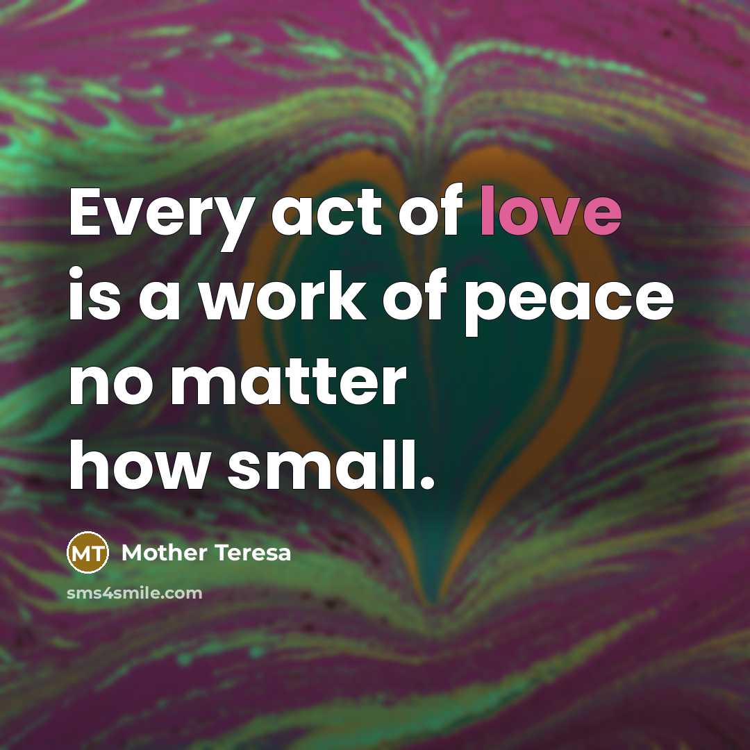 “Every act of love is a work of peace no…” quote by Mother Teresa