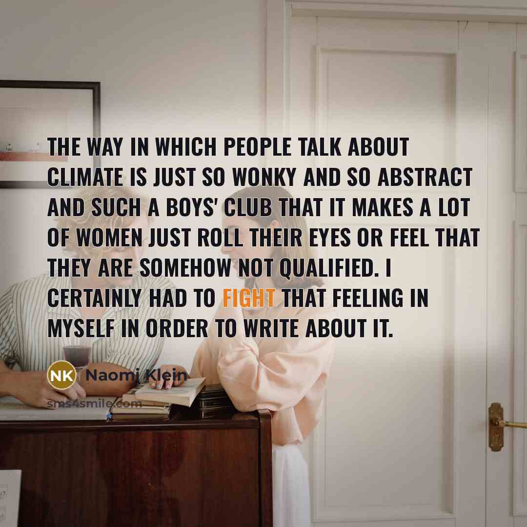 “The way in which people talk about climate is just…” quote by Naomi Klein