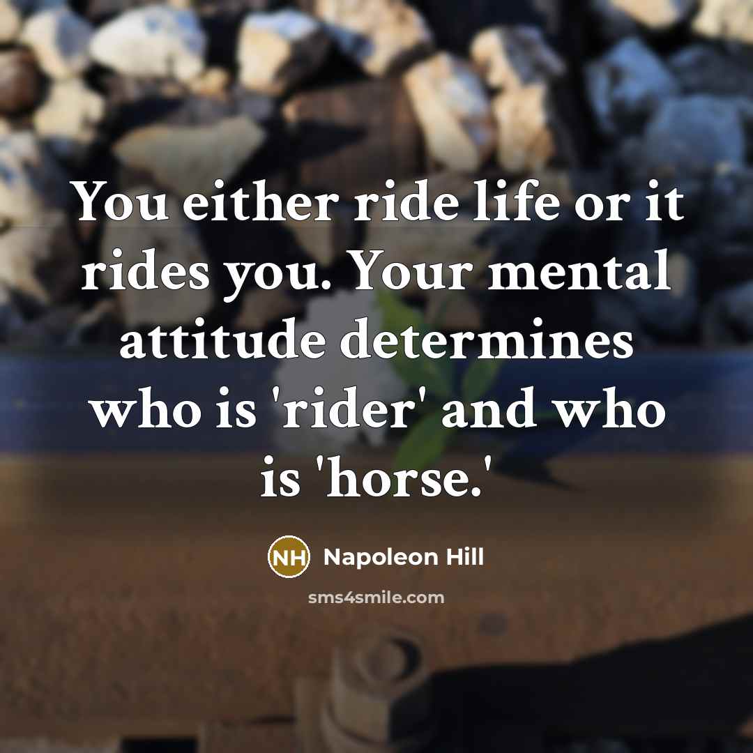 “You either ride life or it rides you. Your mental…” quote by Napoleon Hill