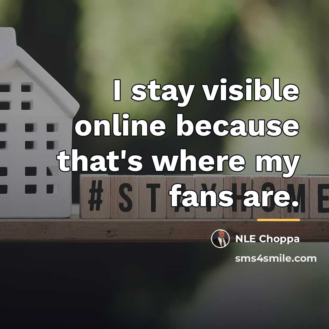 “I stay visible online because that's where my fans are.…” quote by NLE Choppa