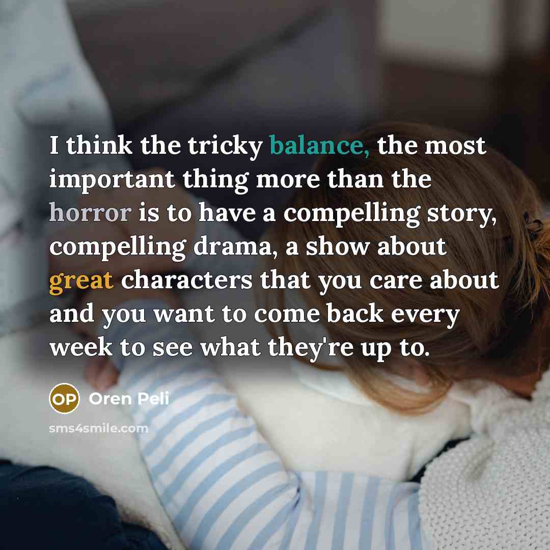 “I think the tricky balance, the most important thing more…” quote by Oren Peli