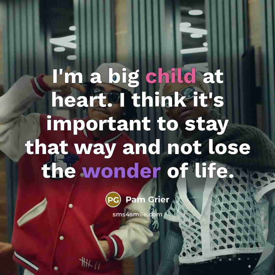 “I'm a big child at heart. I think it's important…” quote by Pam Grier