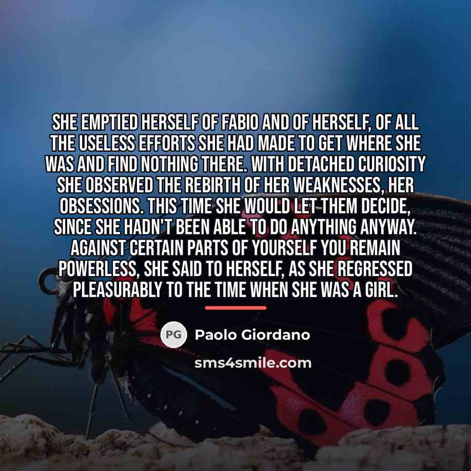 “She emptied herself of Fabio and of herself, of all…” quote by Paolo Giordano