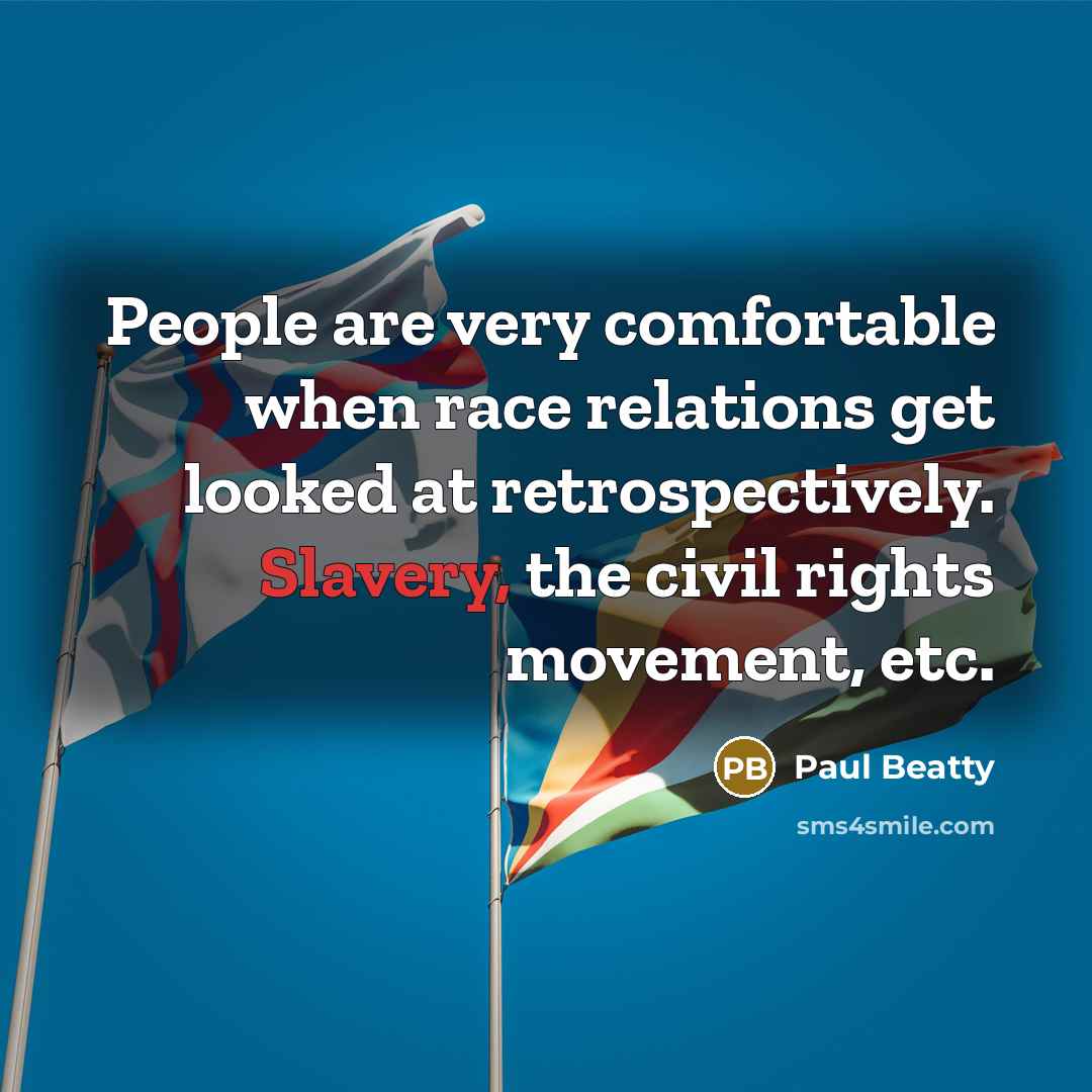“People are very comfortable when race relations get looked at…” quote by Paul Beatty