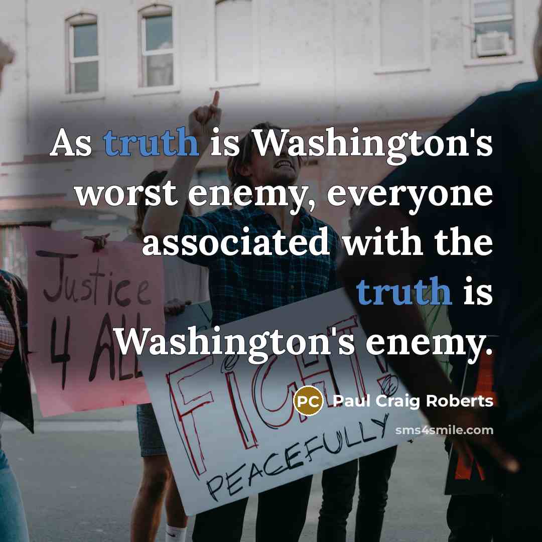 “As truth is Washington's worst enemy, everyone associated with the…” quote by Paul Craig Roberts