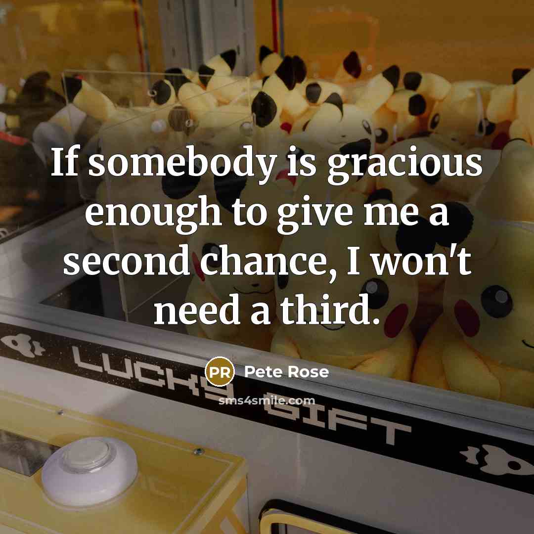 “If somebody is gracious enough to give me a second…” quote by Pete Rose