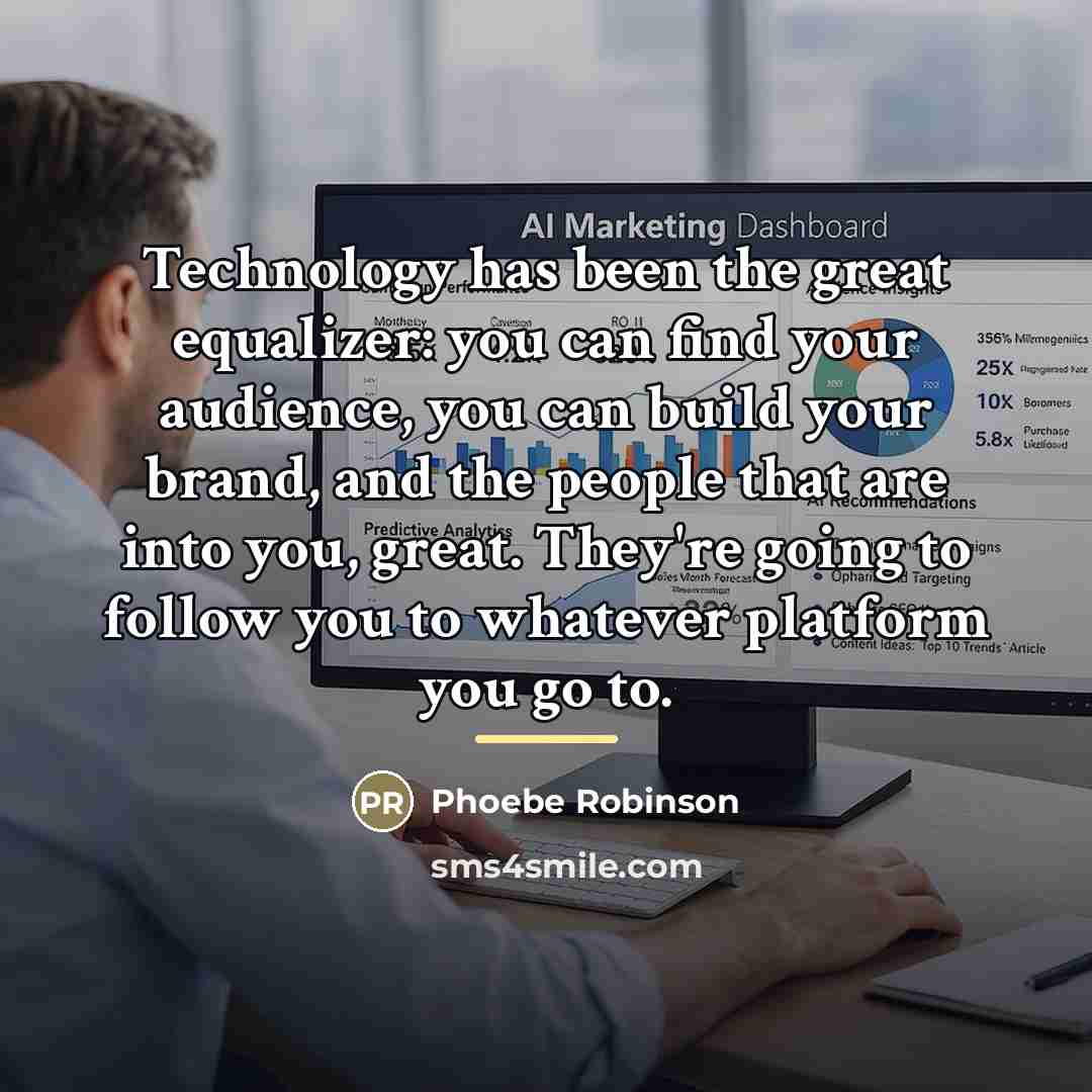 “Technology has been the great equalizer: you can find your…” quote by Phoebe Robinson