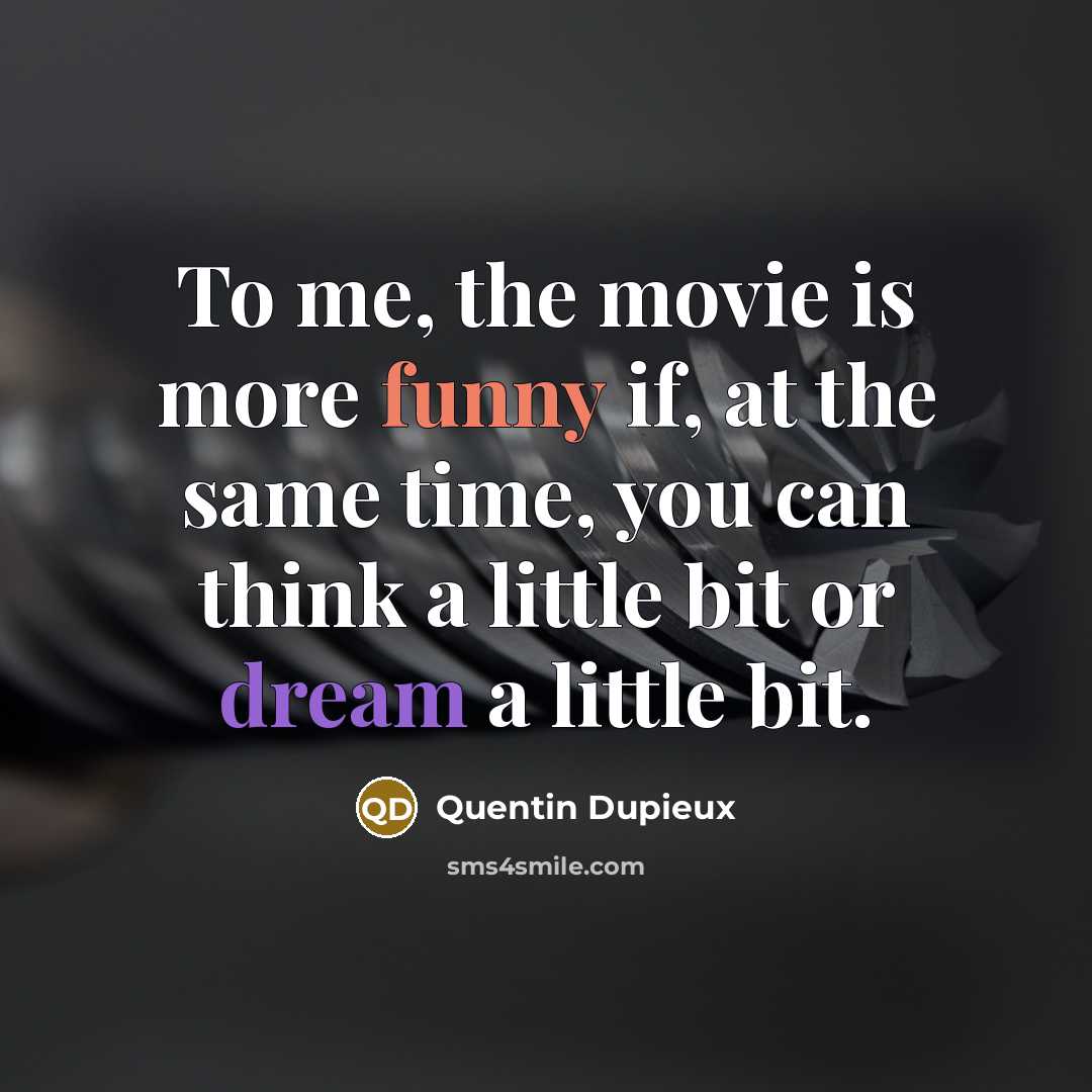 “To me, the movie is more funny if, at the…” quote by Quentin Dupieux