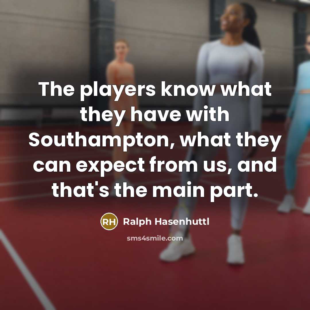 “The players know what they have with Southampton, what they…” quote by Ralph Hasenhuttl