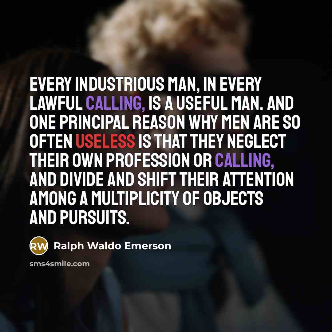 “Every industrious man, in every lawful calling, is a useful…” quote by Ralph Waldo Emerson
