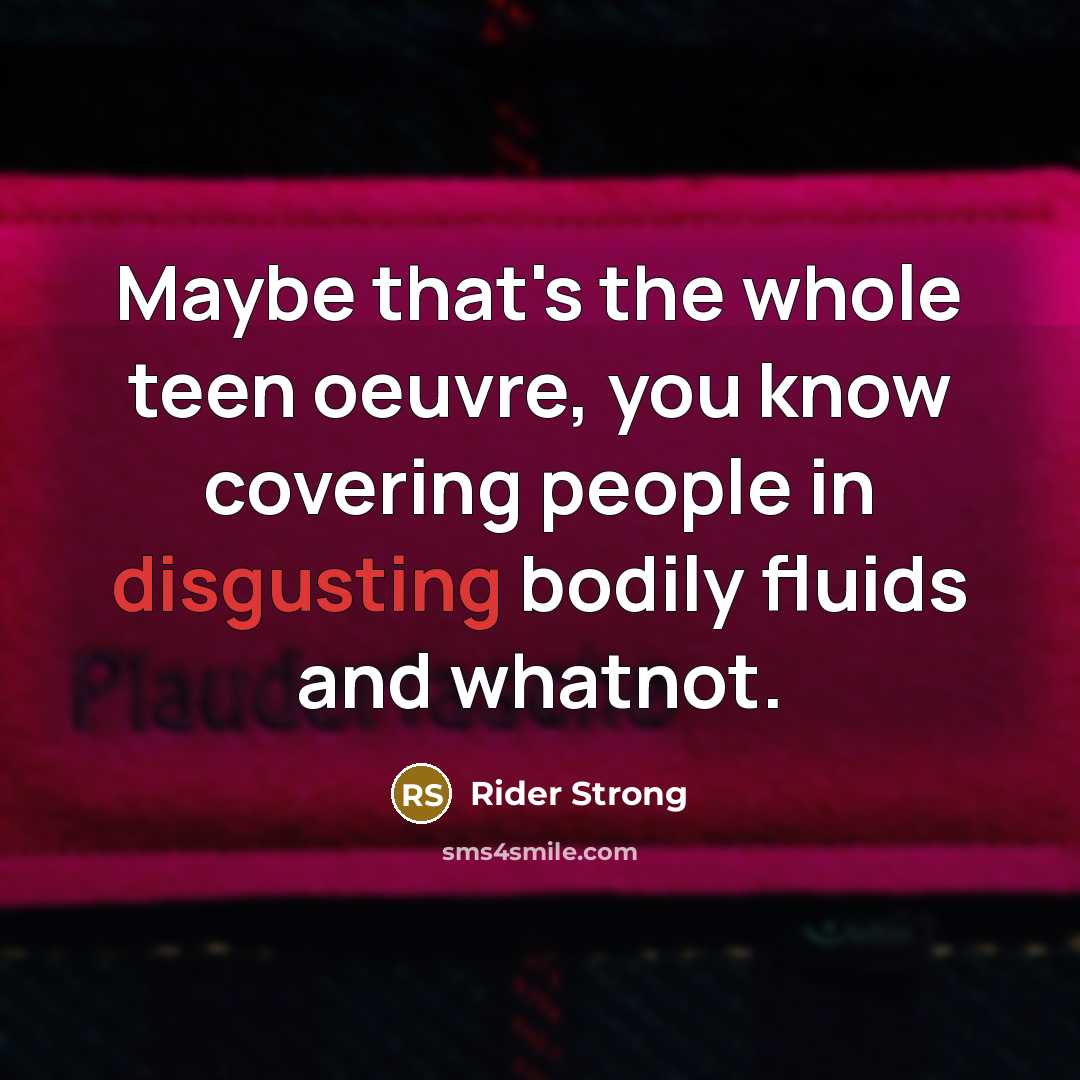 “Maybe that's the whole teen oeuvre, you know covering people…” quote by Rider Strong