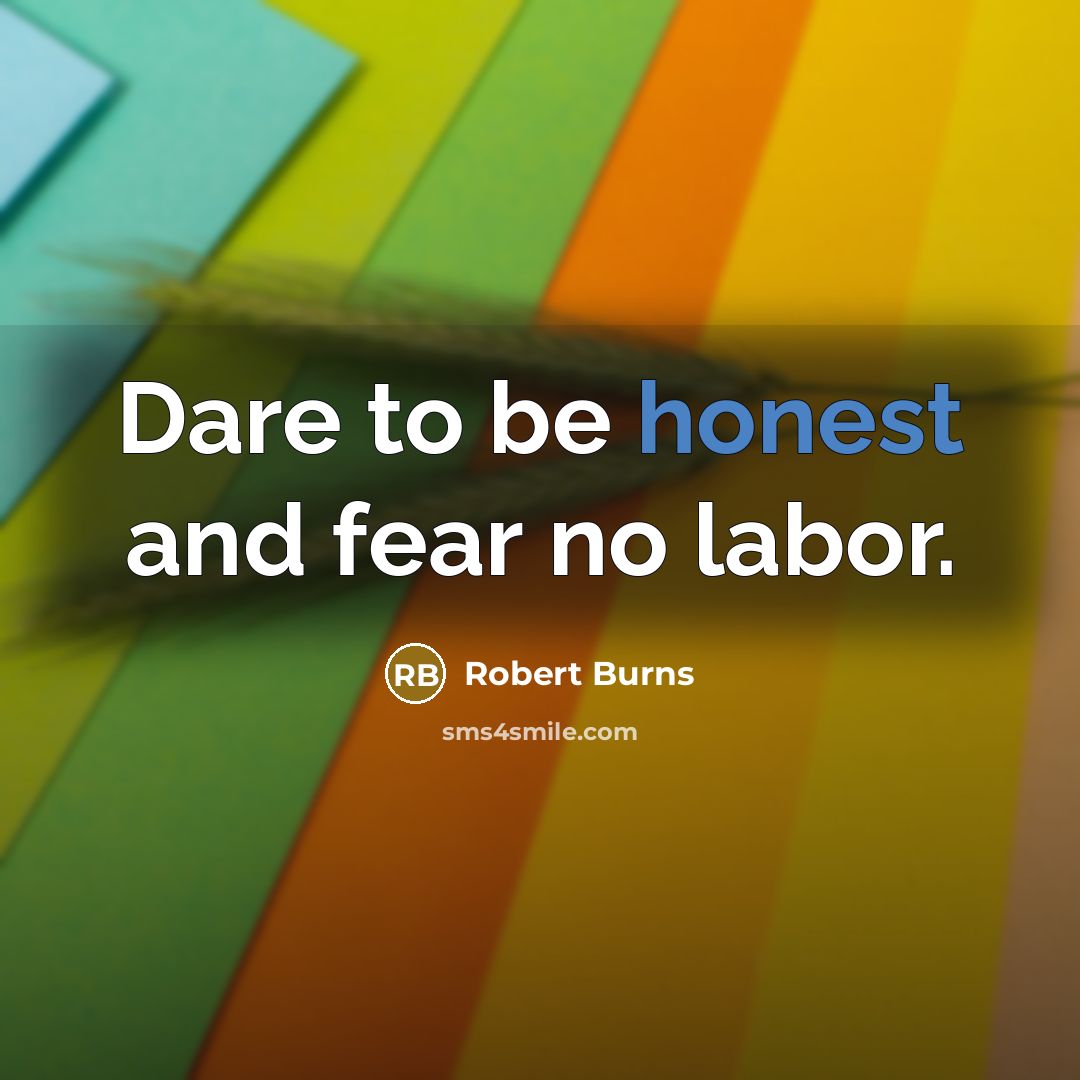 “Dare to be honest and fear no labor.…” quote by Robert Burns
