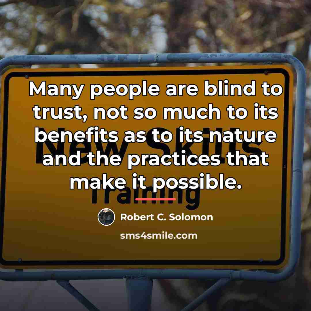 “Many people are blind to trust, not so much to…” quote by Robert C. Solomon