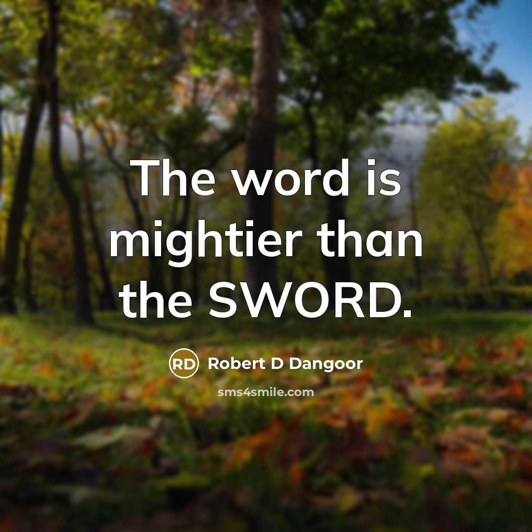“The word is mightier than the SWORD.…” quote by Robert D Dangoor