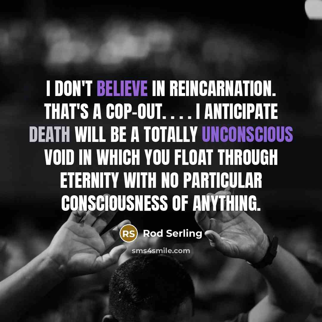 “I don't believe in reincarnation. That's a cop-out. . .…” quote by Rod Serling
