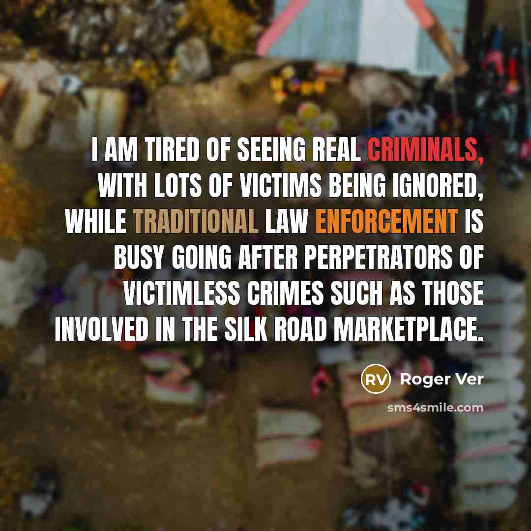 “I am tired of seeing real criminals, with lots of…” quote by Roger Ver