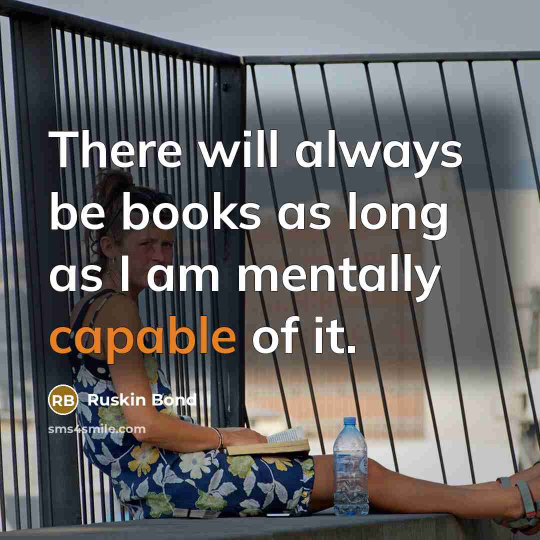 “There will always be books as long as I am…” quote by Ruskin Bond