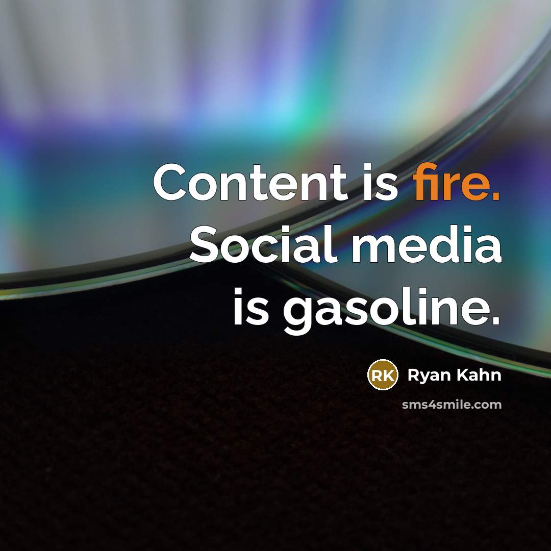 “Content is fire. Social media is gasoline.…” quote by Ryan Kahn