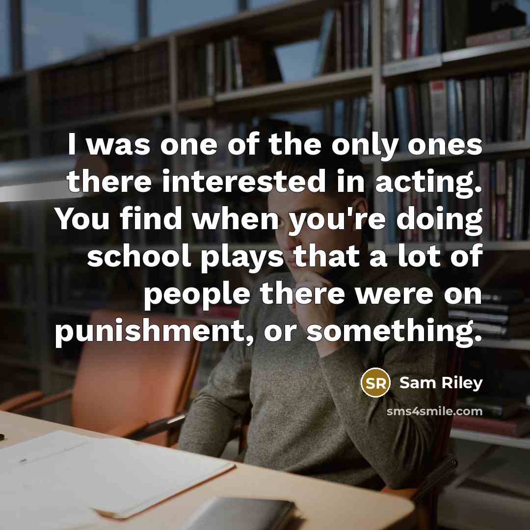 “I was one of the only ones there interested in…” quote by Sam Riley
