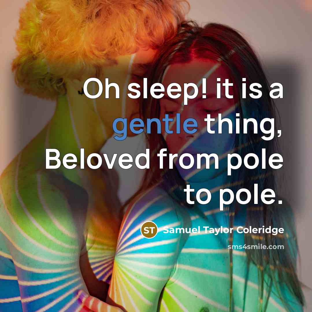 “Oh sleep! it is a gentle thing, Beloved from pole…” quote by Samuel Taylor Coleridge