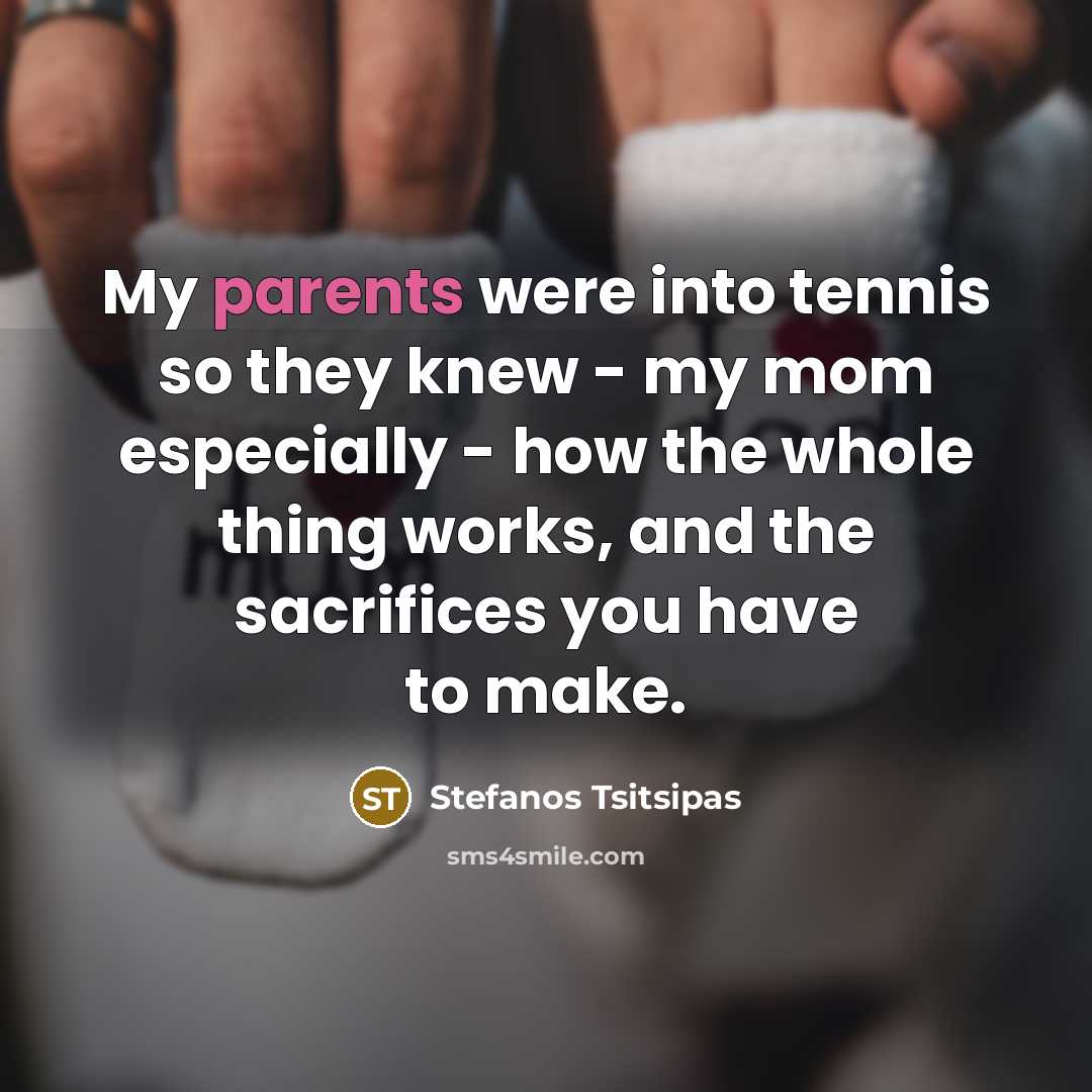 “My parents were into tennis so they knew - my…” quote by Stefanos Tsitsipas