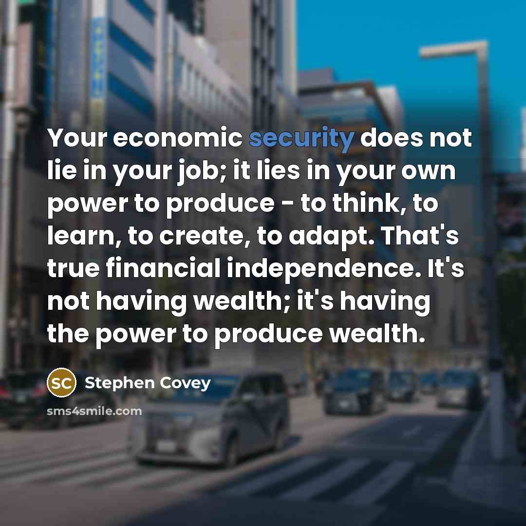 “Your economic security does not lie in your job; it…” quote by Stephen Covey