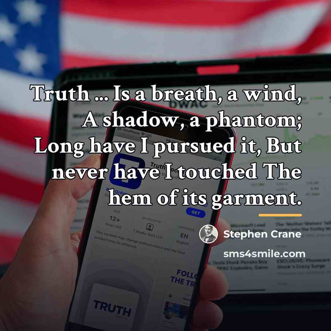“Truth ... Is a breath, a wind, A shadow, a…” quote by Stephen Crane