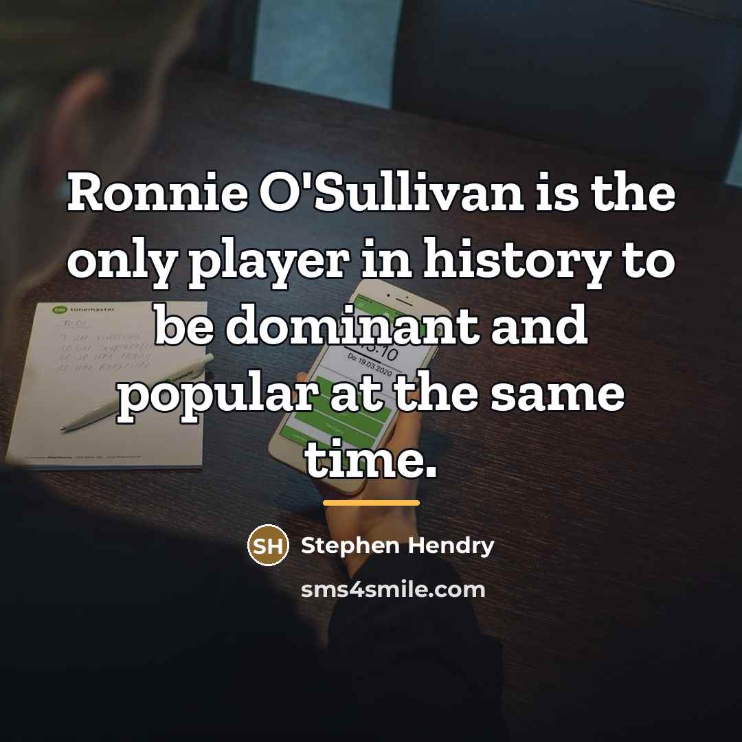 “Ronnie O'Sullivan is the only player in history to be…” quote by Stephen Hendry