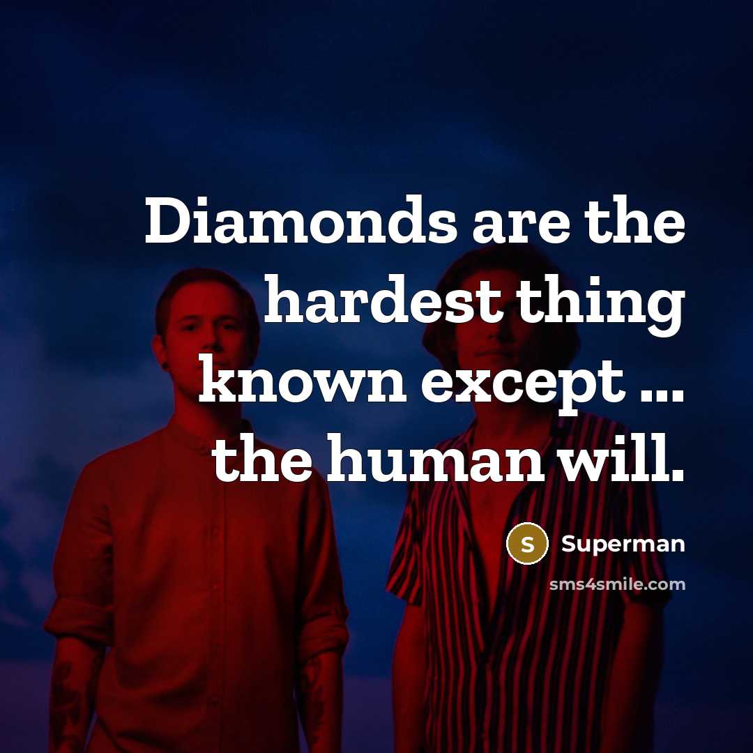 “Diamonds are the hardest thing known except ... the human…” quote by Superman
