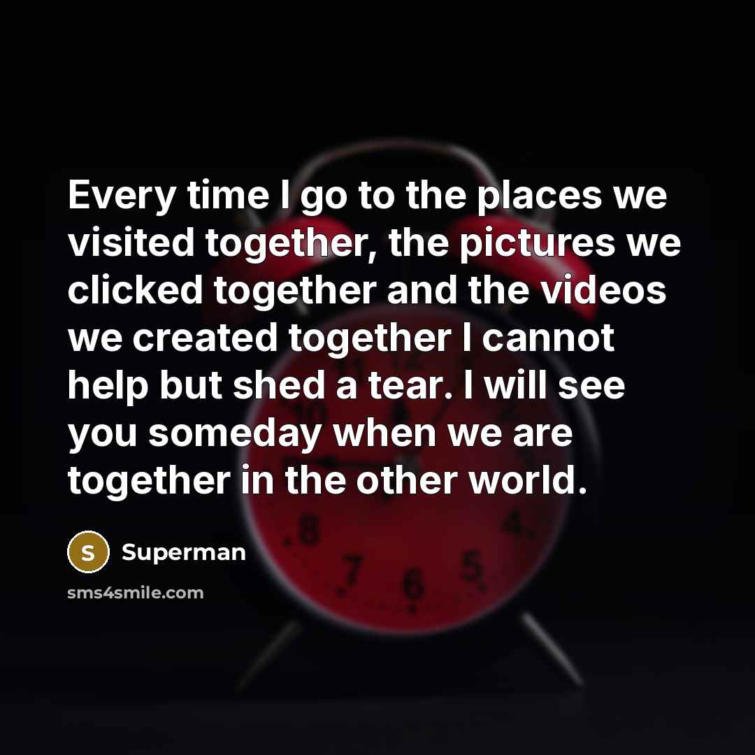 “Every time I go to the places we visited together,…” quote by Superman