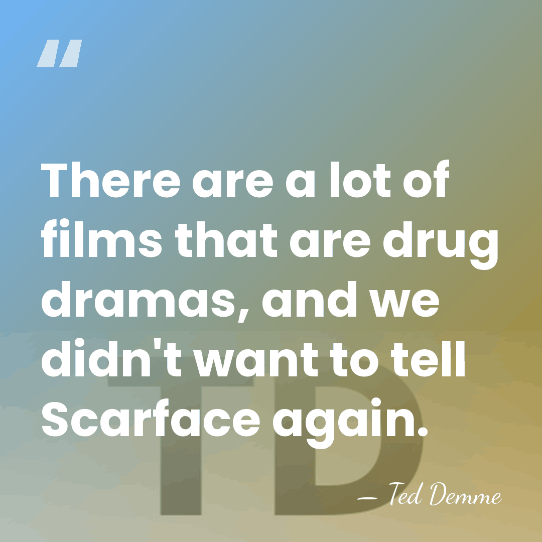 There are a lot of films that are drug dramas, and we&hellip; - Ted Demme