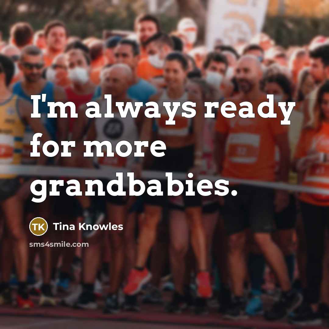 “I'm always ready for more grandbabies.…” quote by Tina Knowles